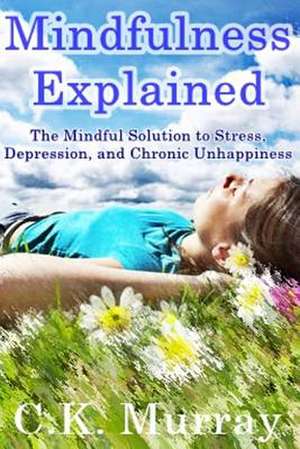 Mindfulness Explained de C. K. Murray