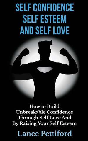 Self Confidence, Self Esteem, and Self Love de Lance Pettiford