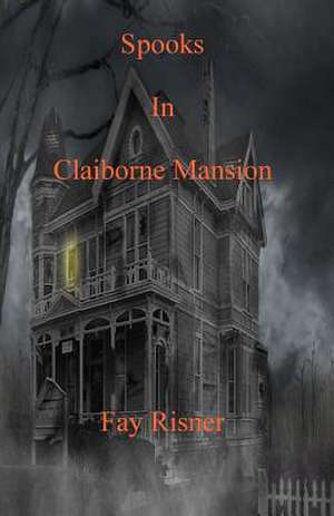 Spooks in Claiborne Mansion de Fay Risner