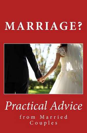 Marriage? Practical Advice from Married Couples de Nate Roberts