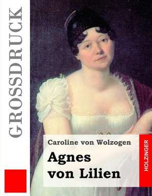 Agnes Von Lilien (Grossdruck) de Caroline Von Wolzogen