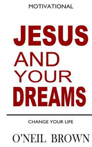 Jesus and Your Dreams de O'Neil Brown