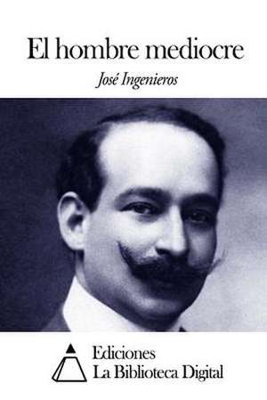 El Hombre Mediocre de Jose Ingenieros