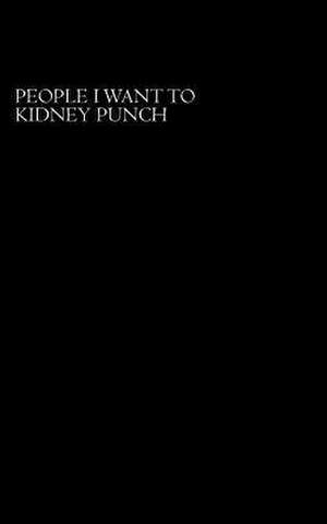 People I Want to Kidney Punch de Punch a. Lot