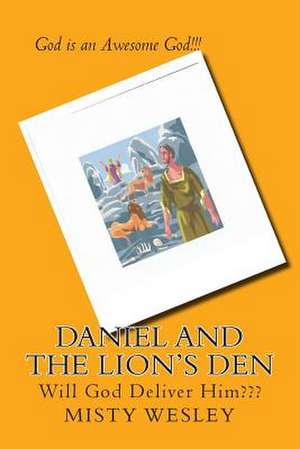 Daniel and the Lion's Den de Misty Lynn Wesley