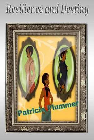 Resilience and Destiny de Patricia Plummer