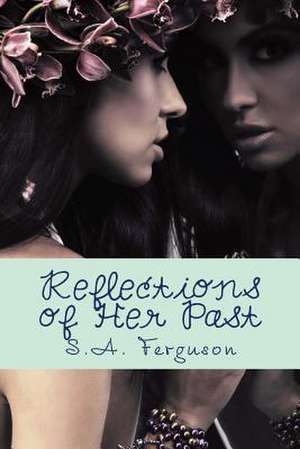 Reflections of Her Past de S. a. Ferguson