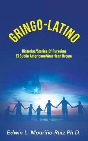 Gringo-Latino de Edwin L. Mourino-Ruiz Ph. D.