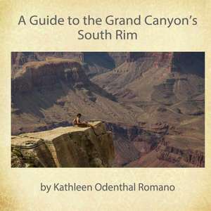 A Guide to the Grand Canyon's South Rim de Kathleen Odenthal Romano