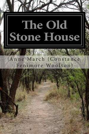 The Old Stone House de Anne March (Constance Fenimore Woolson)