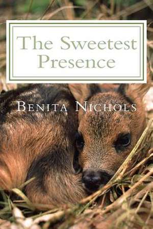 The Sweetest Presence de Benita Nichols