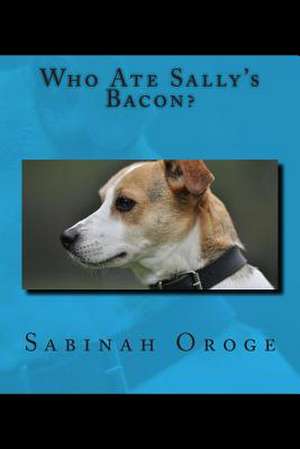 Who Ate Sally's Bacon? de Sabinah Oroge