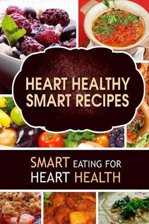 Heart Healthy Smart Recipes de Heart-Care Series