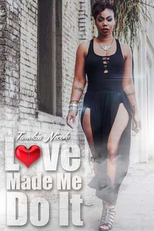 Love Made Me Do It de Tamekia Nicole