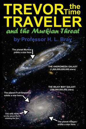 Trevor the Time Traveler and the Murkian Threat de Professor H. L. Bray