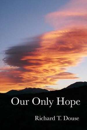 Our Only Hope de Richard T. Douse