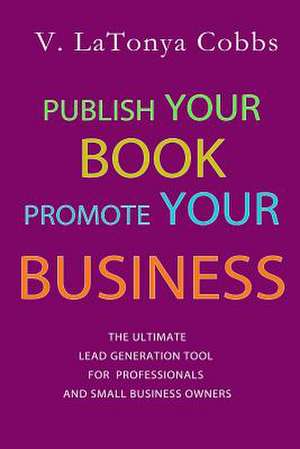 Publish Your Book Promote Your Business de V. Latonya Cobbs