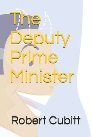 The Deputy Prime Minister de Robert Cubitt