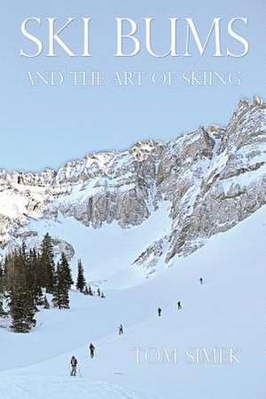 Ski Bums and the Art of Skiing de Tom Simek