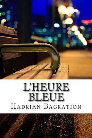 L'Heure Bleue de Hadrian Bagration