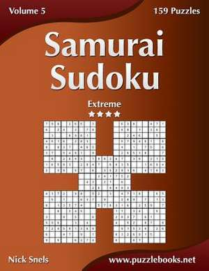 Samurai Sudoku - Extreme - Volume 5 - 159 Puzzles de Nick Snels