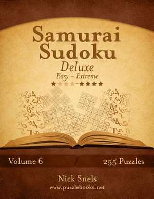 Samurai Sudoku Deluxe - Easy to Extreme - Volume 6 - 255 Puzzles de Nick Snels