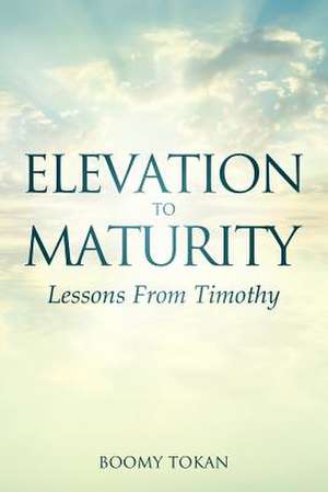 Elevation to Maturity Lessons from Timothy de Boomy Tokan