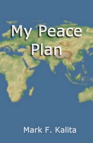 My Peace Plan de Mark F. Kalita