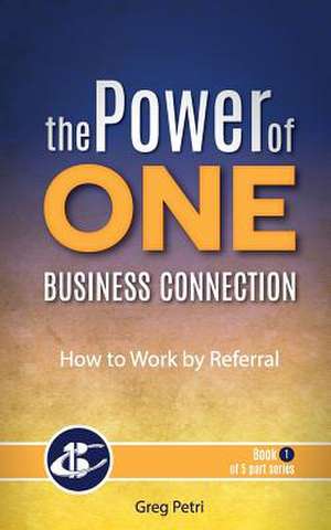 The Power of One Business Connection de Greg Petri