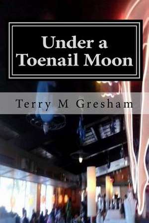 Under a Toenail Moon de Terry Marvin Gresham