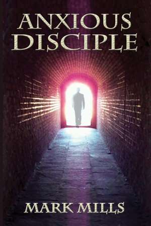 Anxious Disciple de Mark Mills