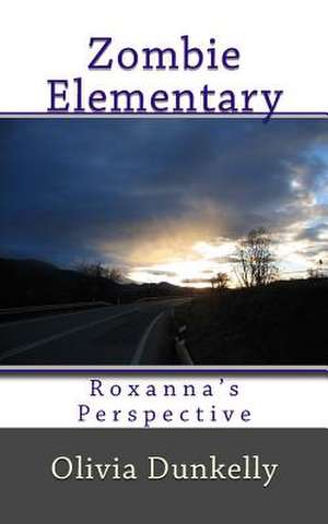 Zombie Elementary Roxanna's Perspective de Olivia Dunkelly