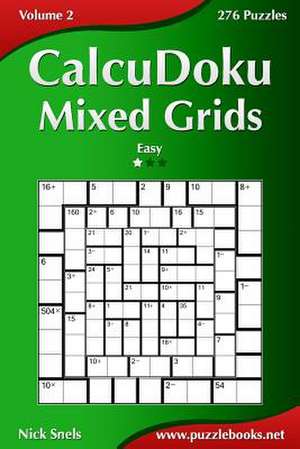 Calcudoku Mixed Grids - Easy - Volume 2 - 276 Puzzles de Nick Snels