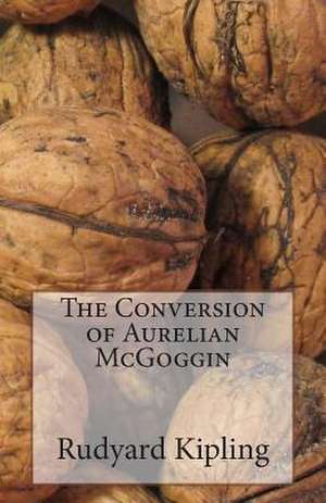 The Conversion of Aurelian McGoggin de Rudyard Kipling