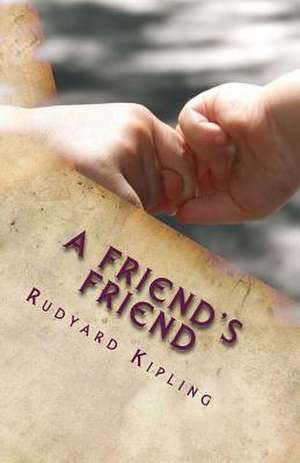 A Friend's Friend de Rudyard Kipling