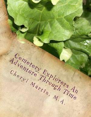 Cemetery Explorers an Adventure Through Time de M. a. Cheryl a. Martin