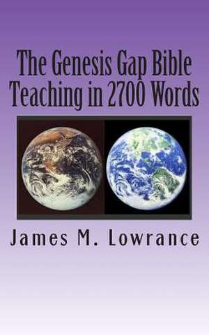 The Genesis Gap Bible Teaching in 2700 Words de James M. Lowrance