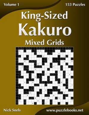 King-Sized Kakuro Mixed Grids - Volume 1 - 153 Puzzles de Nick Snels