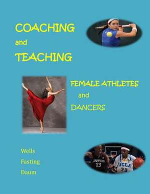 Coaching and Teaching Female Athletes and Dancers de Kari Fasting