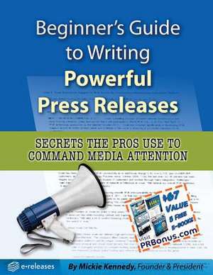 Beginner's Guide to Writing Powerful Press Releases de Mickie Kennedy