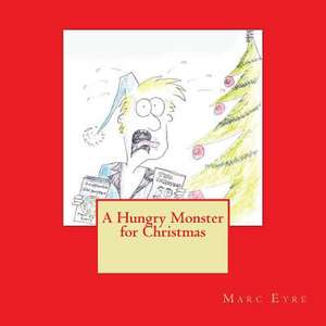 A Hungry Monster for Christmas de MR Marc W. Eyre