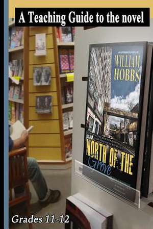 A Teaching Guide to the Novel North of the Grove de William Hobbs