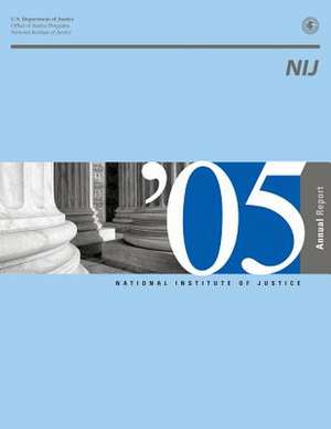 National Institute of Justice 2005 Annual Report de U. S. Department Of Justice