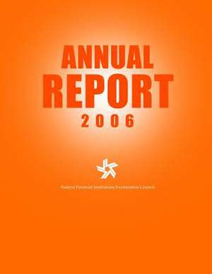 Federal Financial Institutions Examination Council Annual Report 2006 de Federal Financial Institutions Examinati