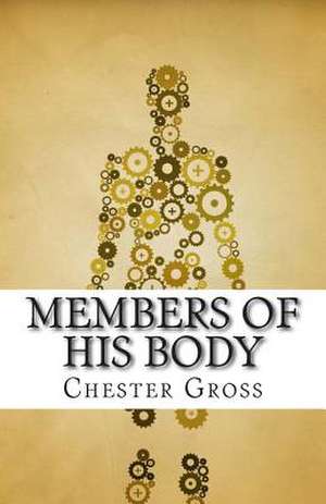 Members of His Body de Chester M. Gross