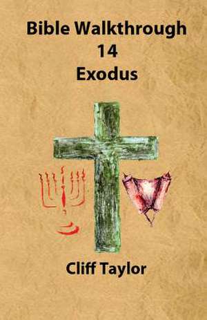 Bible Walkthrough - 14 - Exodus de Cliff Taylor