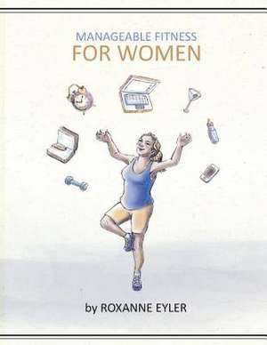 Manageable Fitness for Women de Roxanne Eyler