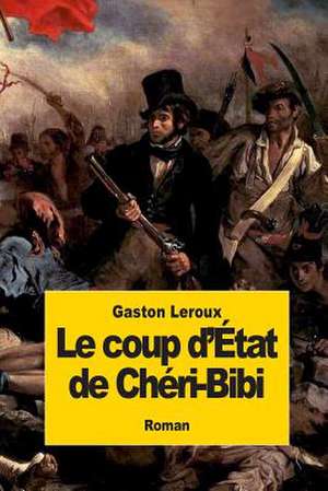 Le Coup D'Etat de Cheri-Bibi de Gaston LeRoux