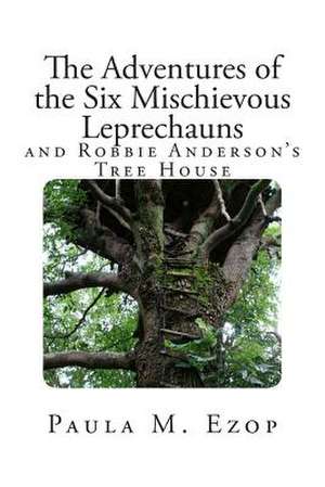 The Adventures of the Six Mischievous Leprechauns de Paula M. Ezop