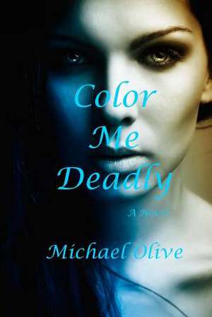 Color Me Deadly de Michael Olive